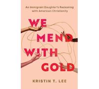 Kristin T. Lee We Mend with Gold (Copertina rigida)