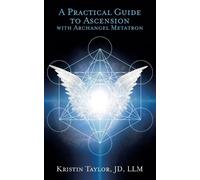 Kristin Taylor Practical Guide to Ascension with Archangel Metatron (Tascabile)