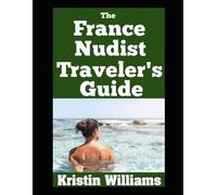 Kristin Williams The France Nudist Traveler's Guide (Tascabile)