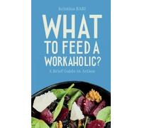 Kristina Babi What to Feed a Workaholic? (Tascabile)