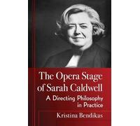 Kristina Bendikas The Opera Stage of Sarah Caldwell (Tascabile)