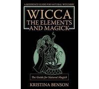 Kristina Benson Wicca, the Elements and Magick (Tascabile)