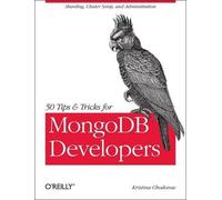 Kristina Chodorow 50 Tips and Tricks for MongoDB Developers (Tascabile)
