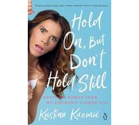 Hold On, But Don't Hold Still: Hope and Humor from My Seriously Flawed Life