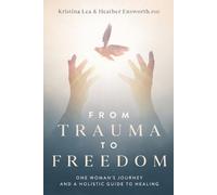 Kristina Lea Heather M Ensworth From Trauma to Freedom (Tascabile)
