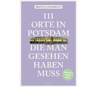 Kristina Offerm 111 Orte in Potsdam, die man gesehen haben muss: kom (Tascabile)