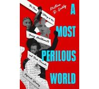 A Most Perilous World: The True Story of the Young Abolitionists and Their Crusade Against Slavery