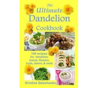 Kristina Seleshanko The Ultimate Dandelion Cookbook (Tascabile)