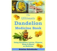 Kristina Seleshanko The Ultimate Dandelion Medicine Book (Tascabile)