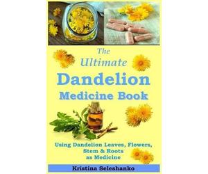 Kristina Seleshanko The Ultimate Dandelion Medicine Book (Tascabile)