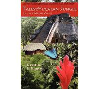 Kristine Ellingson Tales from the Yucatan Jungle (Tascabile)