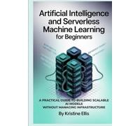 KRISTINE ELLIS ARTIFICIAL INTELLIGENCE AND SERVERLESS MACHINE LEARNI (Tascabile)