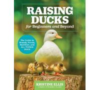 Kristine Ellis Raising Ducks for Beginners and Beyond (Tascabile)