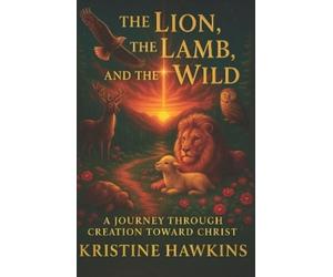 Kristine Hawkins The Lion, the Lamb, and the Wild (Tascabile)
