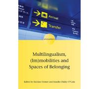 Kristine Horner Multilingualism, (Im)mobilities and Spaces of Belong (Tascabile)