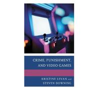 Kristine Levan Steven Downing Crime, Punishment, and Video Games (Tascabile)