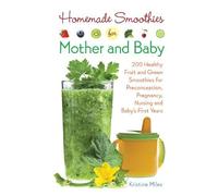 Kristine Miles Homemade Smoothies for Mother and Baby (Tascabile)