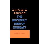 KRISTÓF MILÁK BIOGRAPHY: THE BUTTERFLY KING OF HUNGARY