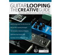 Kristof Neyens Joseph Alexander Guitar Looping - The Creative Guide (Tascabile)