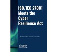 Kristof Werling ISO/IEC 27001 Meets the Cyber Resilience Act - A Pra (Tascabile)