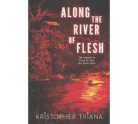 Kristopher Triana Along the River of Flesh (Tascabile) Gone to See the River Man