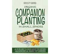 Kristy Bird Organic Companion Planting in Small Spaces (Tascabile)