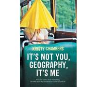 Kristy Chambers It's Not You, Geography, It's Me (Tascabile)