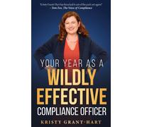 Kristy Grant-Hart Your Year as a Wildly Effective Compliance Officer (Tascabile)