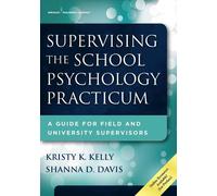 Kristy K. Kelly, PhD Shanna D. Supervising the School Psychology Pra (Tascabile)