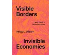 Kristy L. Ulibarri Visible Borders, Invisible Economies (Copertina rigida)