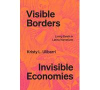 Kristy L. Ulibarri Visible Borders, Invisible Economies (Tascabile)