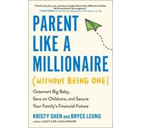 Kristy Shen Bryce Leun Parent Like a Millionaire (without Being One (Tascabile)