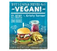 Kristy Turner But I Could Never Go Vegan (Tascabile)