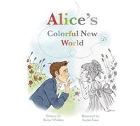 Kristy Whilden Alice's Colorful New World (Copertina rigida)