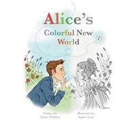 Kristy Whilden Alice's Colorful New World (Copertina rigida) Alice Cogswell