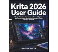 Krita 2026 User Guide: A Simple Path from First Canvas to Finished Digital Art and More