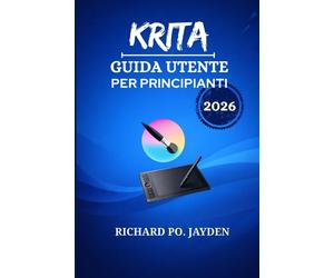 KRITA GUIDA UTENTE PER PRINCIPIANTI 2026 - JAYDEN RICHARD PO.