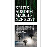 Kritik aus dem Maschinengeist: Totalitäre Abgründe - Gespräche mit der KI