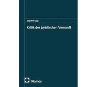 Kritik der juristischen Vernunft: Zugleich eine Neue Juristische Methodenlehre (NJML)