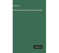 Kritik der neuesten Theorieen der Erde