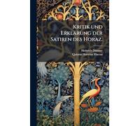 Kritik und Erklärung der Satiren des Horaz.