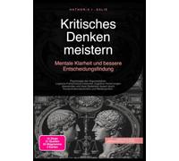 Kritisches Denken meistern: Mentale Klarheit und bessere Entscheidungsfindung