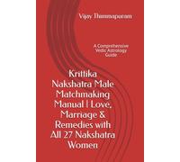 Krittika Nakshatra Male Matchmaking Manual | Love, Marriage & Remedies with All 27 Nakshatra Women: A Comprehensive Vedic Astrology Guide