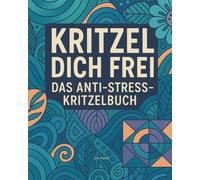 Kritzel dich frei - Das Anti-Stress-Kritzelbuch