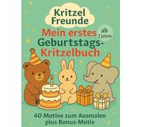 Kritzel Freunde - Mein erstes Geburtstags-Kritzelbuch: 40 liebevolle Ausmalbilder für Kinder ab 2 Jahren - mit Bonusseite