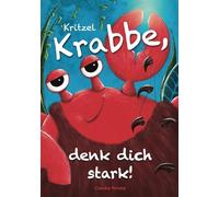 Kritzel Krabbe, denk dich stark!: Ein Kinderbuch über die Kraft der Gedanken, innere Stärke und ein gesundes Selbstbewusstsein