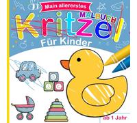 Kritzelbuch ab 1 Jahr: Mein erstes Malbuch mit liebevoll Gestalteten, einfachen Motiven zur Förderung von Kreativität und Motorik