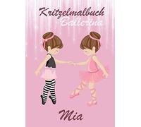 Kritzelmalbuch Ballerina MIA: Ballett: Personalisiertes DIN A4-Malbuch mit Blankoseiten zum Kritzeln und Malen für Kinder ab 2 Jahren. In diesem Softcover-Buch können die Bilder nicht verloren gehen.