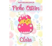 Kritzelmalbuch Frohe Ostern CLARA: OSTERKÜKEN: Personalisiertes Malbuch zum Kritzeln & Malen für Kinder ab 2 Jahren. Alle Kinderzeichnungen in einem Softcover-Buch.