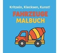 Kritzeln, Klecksen, Kunst! Fahrzeuge Malbuch ab 2 Jahren: Ausmalbuch mit Autos, Baumaschinen, Zügen, Schiffen uvw. für Babys und Kleinkinder